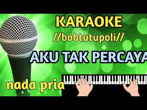 Karaoke aku tak percaya nada pria //bob tutupoli // cover nagi cam