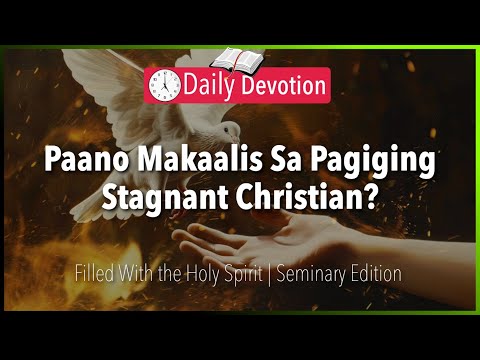 April 19: Paano Makaalis Sa Pagiging Stagnant Christian? - Filled With the Holy Spirit