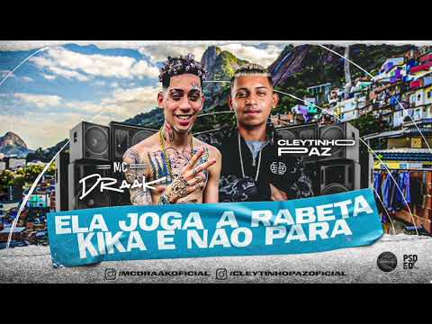 CLEYTINHO PAZ E MC DRAAK - ELA JOGA A RABETA KIKA E NÃO PARA
