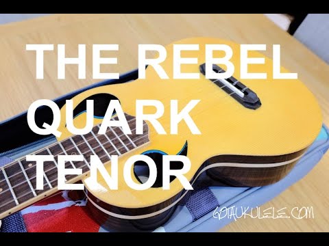 Got A Ukulele Reviews - The Rebel Quark Tenor