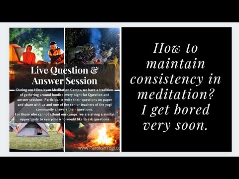 How to maintain consistency in meditation? I get bored very soon.Q&A D1 Q9
