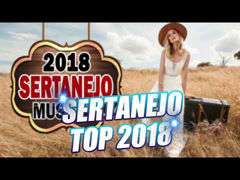 As Melhores do Sertanejo Universitário 2018 -Top Sertanejo 2018 Mais Tocadas  (Lançamentos 2018)