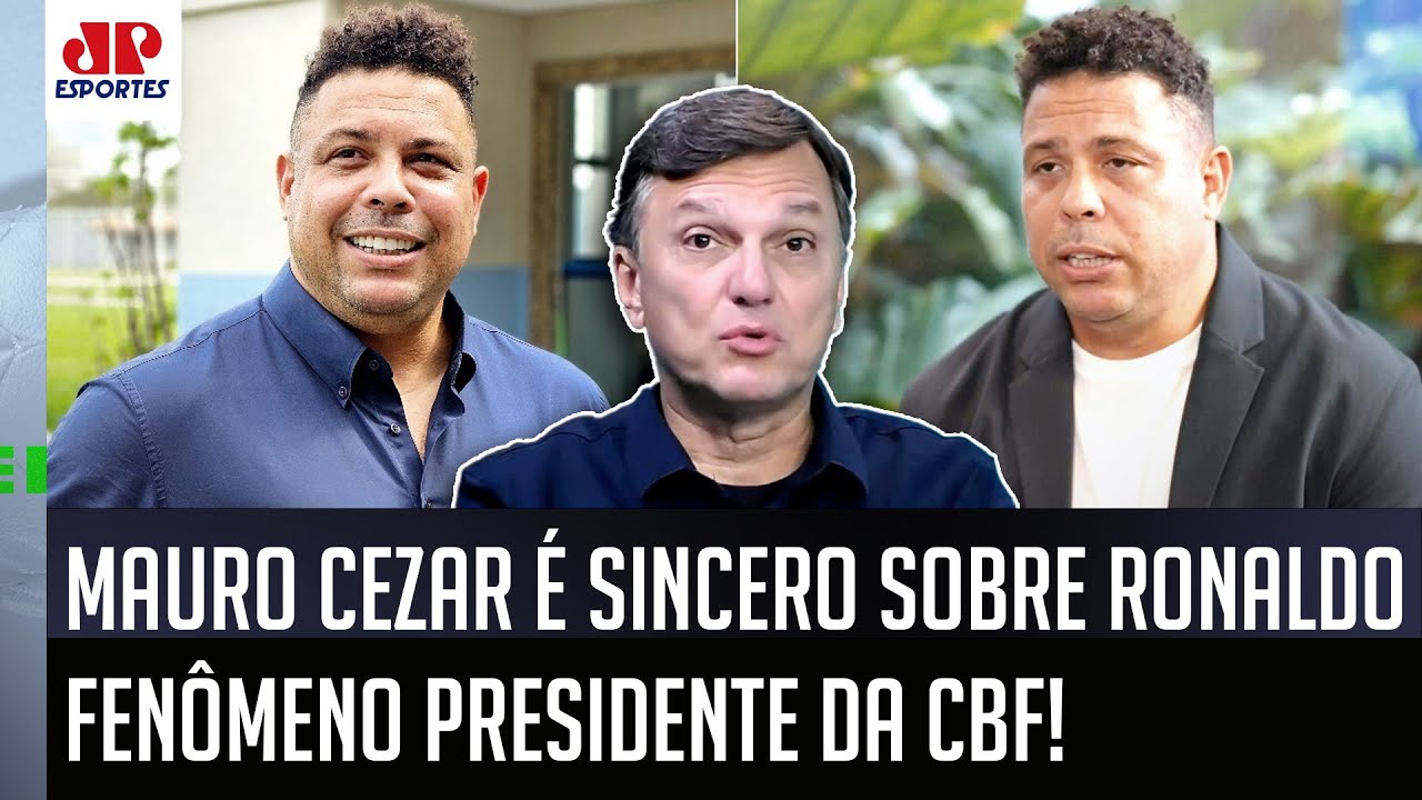 "DE ONDE PODEM ACHAR que o Ronaldo será um BOM PRESIDENTE da CBF?? Gente, ele..." Mauro Cezar OPINA!