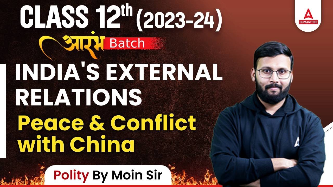 Class 12 Political Science | Indias External Relations | Peace and Conflict with China | By Moin Sir