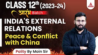 Class 12 Political Science | Indias External Relations | Peace and Conflict with China | By Moin Sir