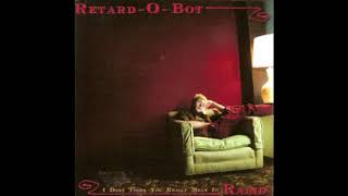 Retard-O-Bot 2000 - I Don&#39;t Think You Really Mean It: Rabid (FULL ALBUM) (2007)