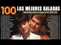 Las 100 Canciones Romanticas Inmortales 💝 Romanticas Viejitas en Ingles 80,90's 💖Canciones De Amor