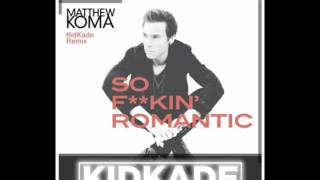 Matthew Koma So F**kin Romantic - KidKade Remix - RCA Records