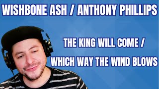 FIRST TIME HEARING Wishbone Ash &amp; Anthony Phillips- &quot;The King Will Come&quot;/&quot;Which Way The Wind Blows&quot;
