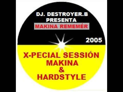 DJ. DESTROYER.B - Presenta Makina Remembér X-Pecial Sessión 2005