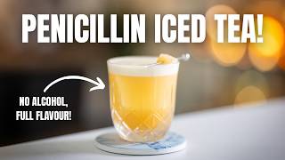PENICILLIN ICED TEA: Re-Inventing a Modern Classic Without Alcohol!