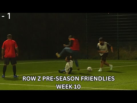Row Z Pre-Season Friendlies | Week 10