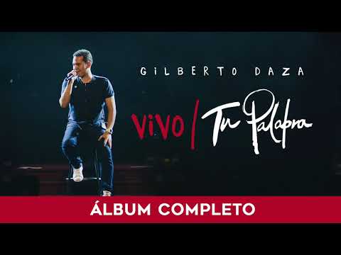 Gilberto Daza - VIVO Tu Palabra - Álbum completo / 1 Hora de Música Cristiana con Gilberto Daza