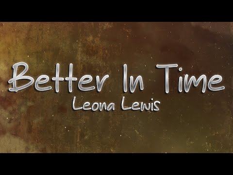 Leona Lewis - Better In Time 💔 (lyrics)