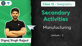 Class 12th - Geography - Secondary Activities | Manufacturing | Digraj Sir