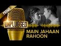 UNPLUGGED Promo Main Jahaan Rahoon By Rahat Fateh Ali Khan