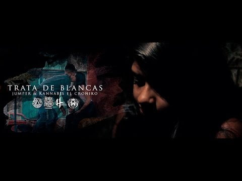 Trata de blancas - Kannabis el kroniko Ft Jumper (Video Oficial)
