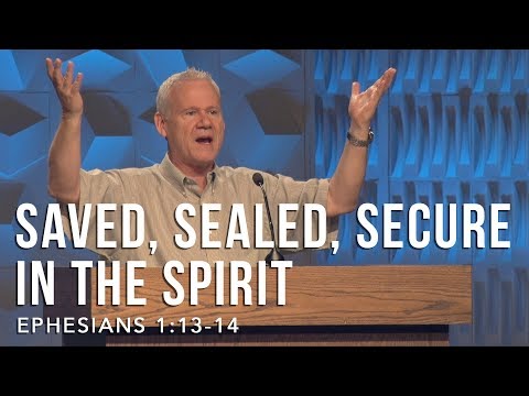 Ephesians 1:13-14, Saved, Sealed, Secure In The Spirit