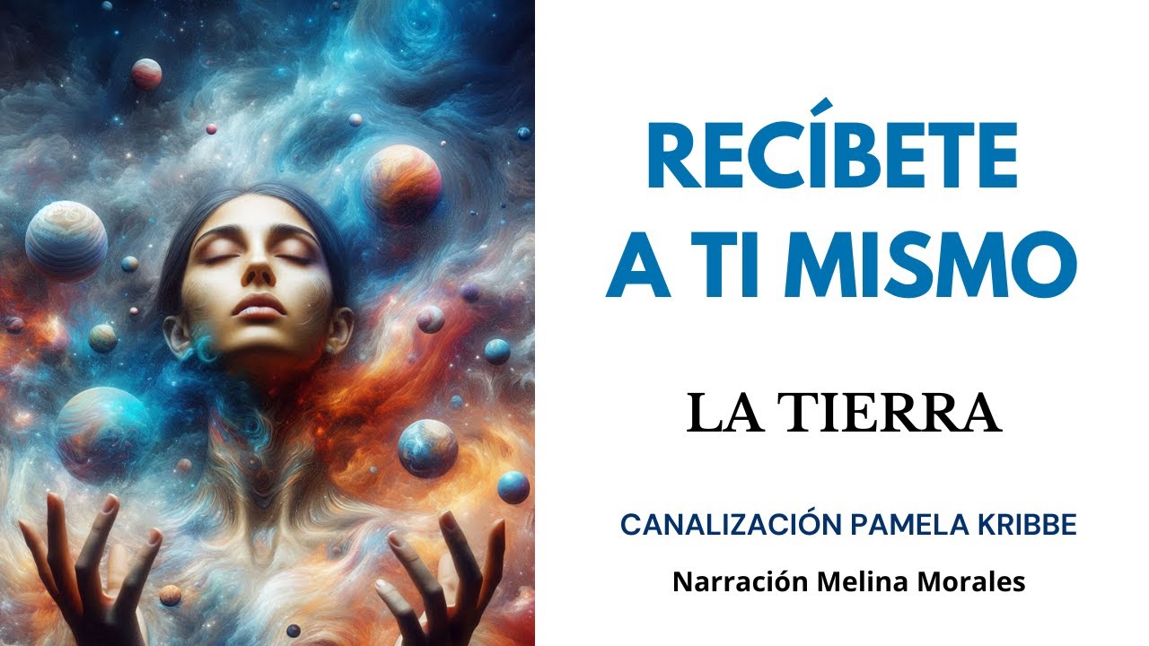 RECÍBETE A TI MISMO💗💫 La Tierra🦋Canalización Pamela Kribbe