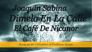 Joaquín Sabina - Dímelo En La Calle - El Café De Nicanor