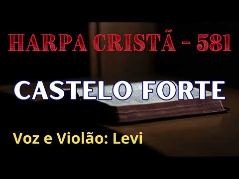 Harpa Cristã - 581 - Castelo Forte - Levi - com letra