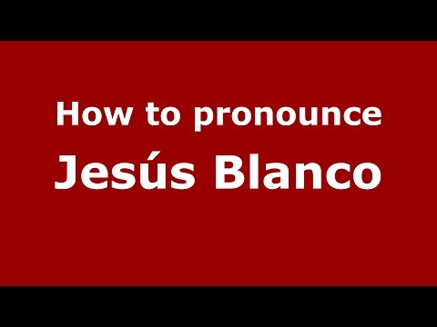 How to pronounce Jesús Blanco (Spanish/Argentina) - PronounceNames.com