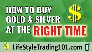 How to Buy Gold and Silver At the Right Time