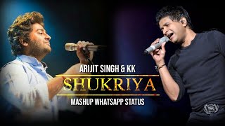 SHUKRIYA : Arijit Singh & KK Mashup WhatsApp S