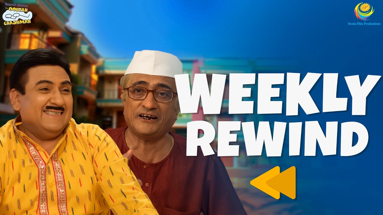 TMKOC - Weekly Rewind! | Taarak Mehta Ka Ooltah Chashmah | तारक मेहता का उल्टा चश्मा EP 4593 - 459