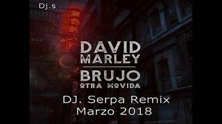 DJ. Serpa Remix Marzo 2018 - David Marley Ft. Brujo - Otra Movida