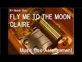 FLY ME TO THE MOON/CLAIRE [Music Box ...