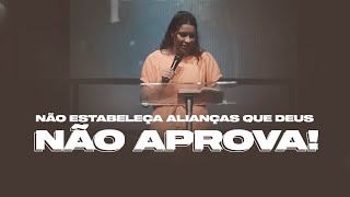 NÃO ESTABELEÇA ALIANÇAS QUE DEUS NÃO APROVA! - Miss. Gabriela Lopes | Pregação