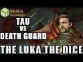 T'au vs Death Guard Warhammer 40k Battle Report - Just the Luka the Dice Ep 17