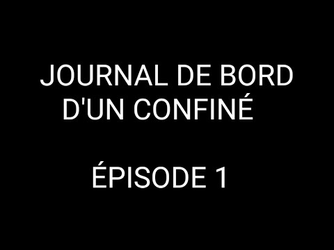 Journal de bord d'un confiné - épisode 1