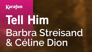 Tell Him - Barbra Streisand &amp; Céline Dion | Karaoke Version | KaraFun