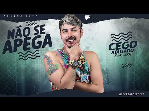 MC CEGO ABUSADO MC ROGE - NÃO SE APEGA ( MUSICA NOVA )