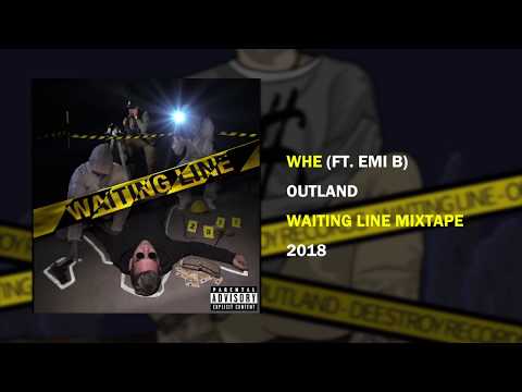 Outland - Whe ft. Emi B [WAITING LINE MIXTAPE]