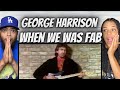 SO GOOD!| FIRST TIME HEARING George Harrison -  When We Was Fab REACTION