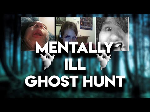 mentally ill ghost hunt