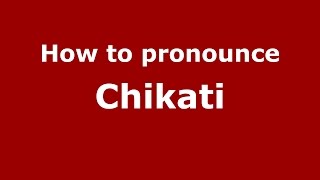 How to pronounce Chikati