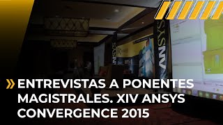 Entrevistas a Ponentes Magistrales. XIV ANSYS CONVERGENCE 2015