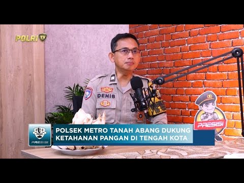 PODCAST PRESISI EPS 18: KETAHANAN PANGAN POLSEK METRO TANAH ABANG DI TENGAH KOTA 08/05/2025 (2/2)