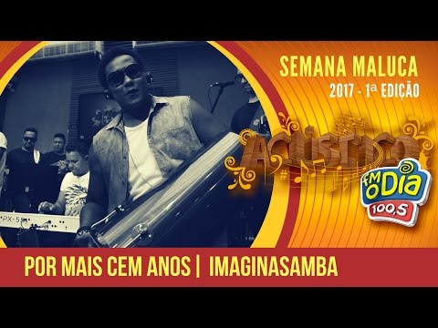Por Mais Cem Anos - Imaginasamba (Semana Maluca 2017)