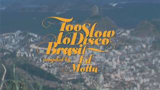 Announcing: Too Slow To Disco Brasil - compiled by Ed Motta