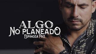 Espinoza Paz - Algo No Planeado  (Video Oficial)