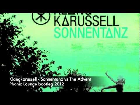 Klangkarussell - Sonnentanz vs The Advent - Phonic Lounge bootleg