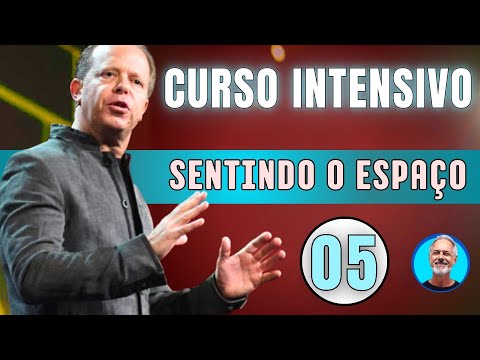 INTENSIVÃO Joe Dispenza - Aula 05 - Sentindo o Espaço