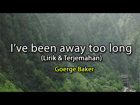 I've been away too long - George Baker (lirik & Terjemahan)