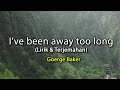 I've been away too long - George Baker (lirik & Terjemahan)