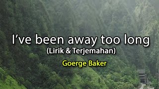 I&#39;ve been away too long - George Baker (lirik &amp; Terjemahan)